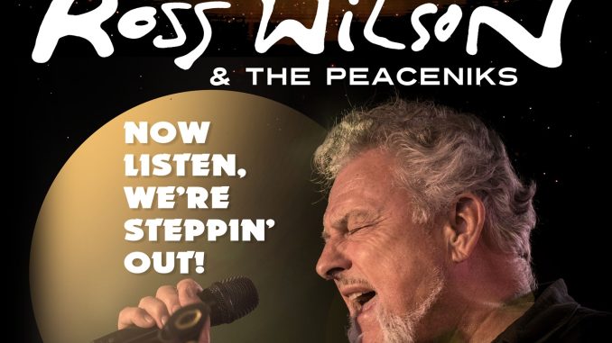 Ross Wilson & The Peaceniks ‘Now Listen! We’re Steppin’ out – 50 Years of Hits Tour’ - Saturday 22nd June